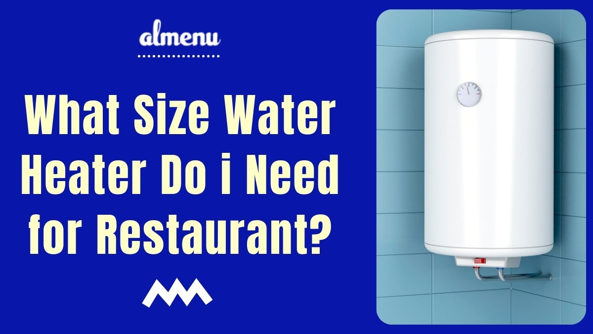 What Size Water Heater do i Need for Restaurant feature image - Almenu